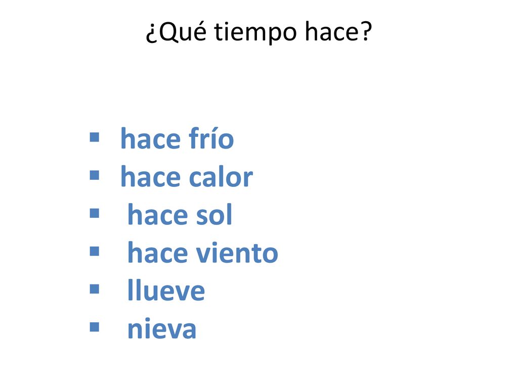 hace frío hace calor hace sol hace viento llueve nieva