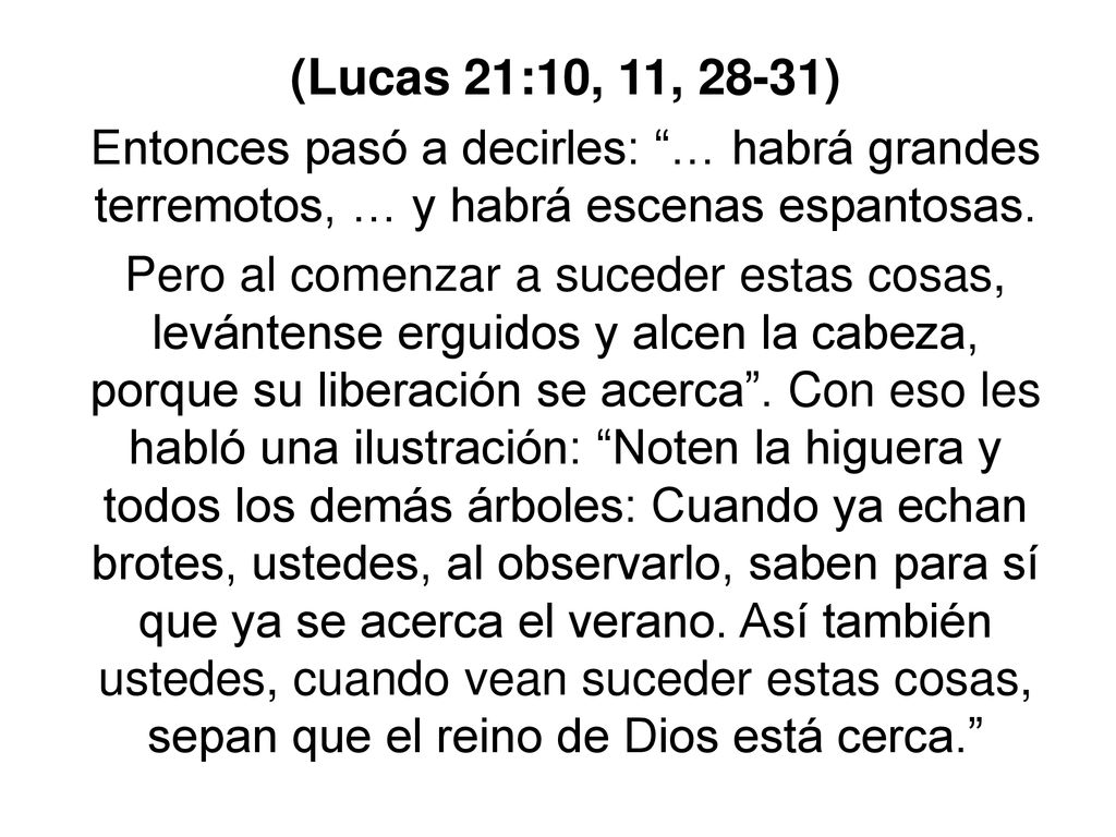 (Lucas 21:10, 11, 28-31) Entonces pasó a decirles: … habrá grandes terremotos, … y habrá escenas espantosas.