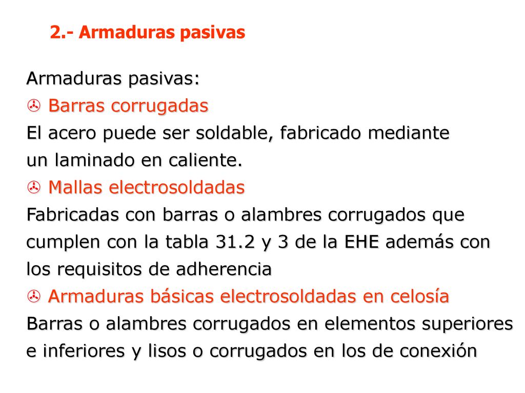 2.- Armaduras pasivas Armaduras pasivas: Barras corrugadas. El acero puede ser soldable, fabricado mediante.