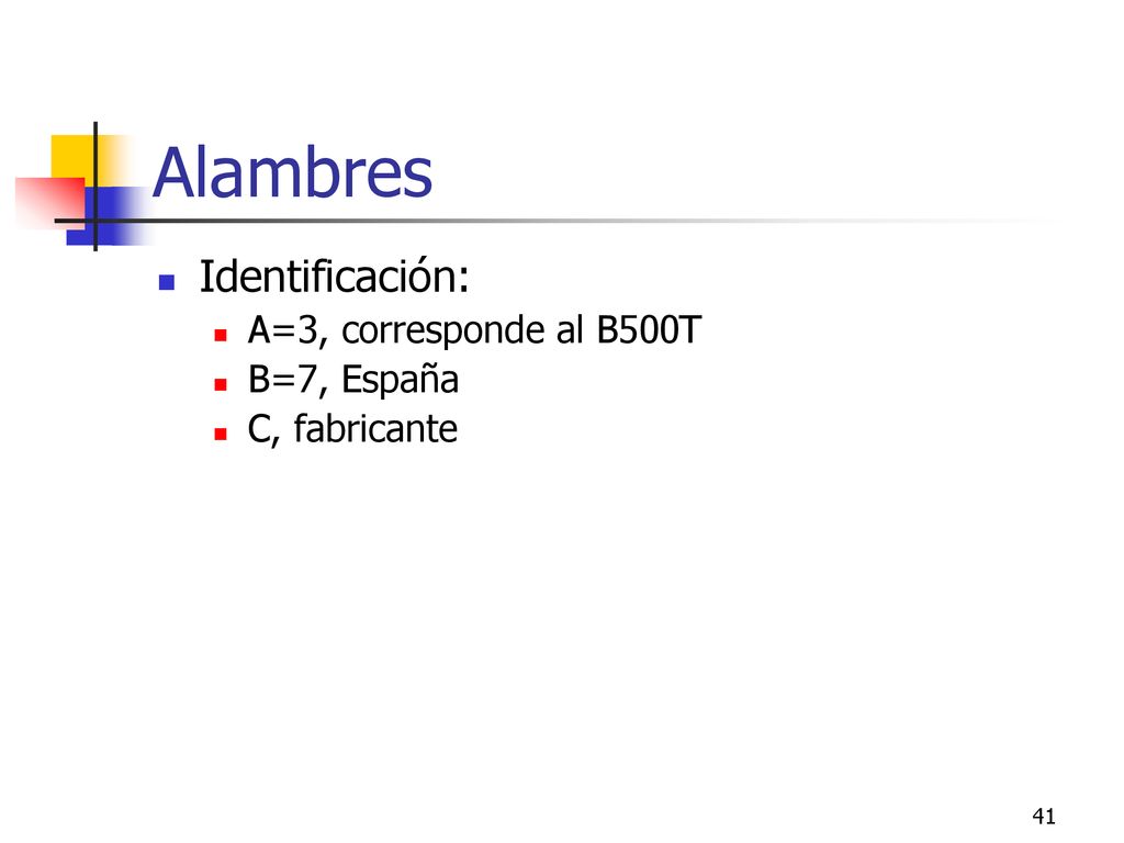 Alambres Identificación: A=3, corresponde al B500T B=7, España