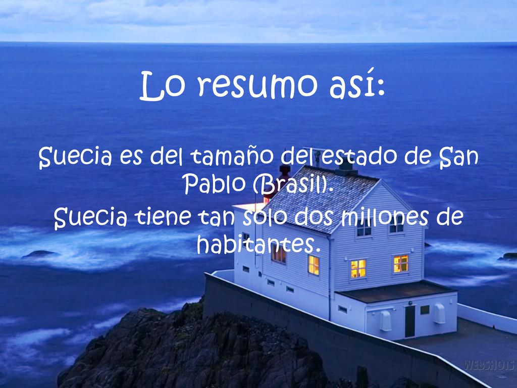 Lo resumo así: Suecia es del tamaño del estado de San Pablo (Brasil).
