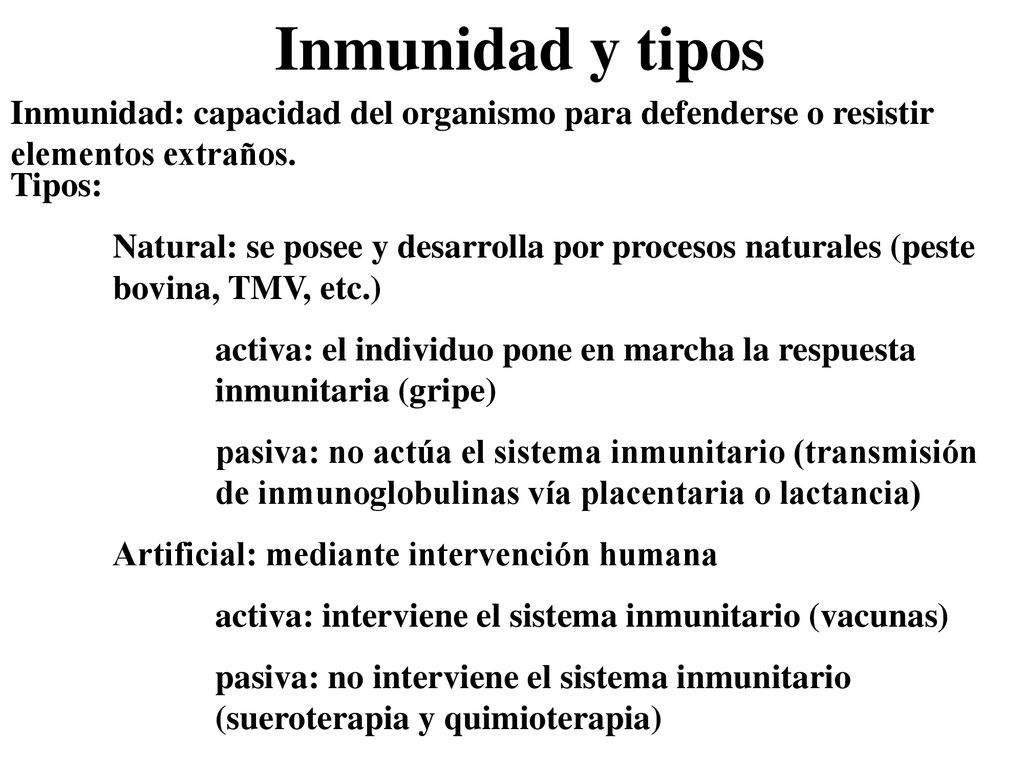 Inmunidad y tipos Inmunidad: capacidad del organismo para defenderse o resistir elementos extraños.