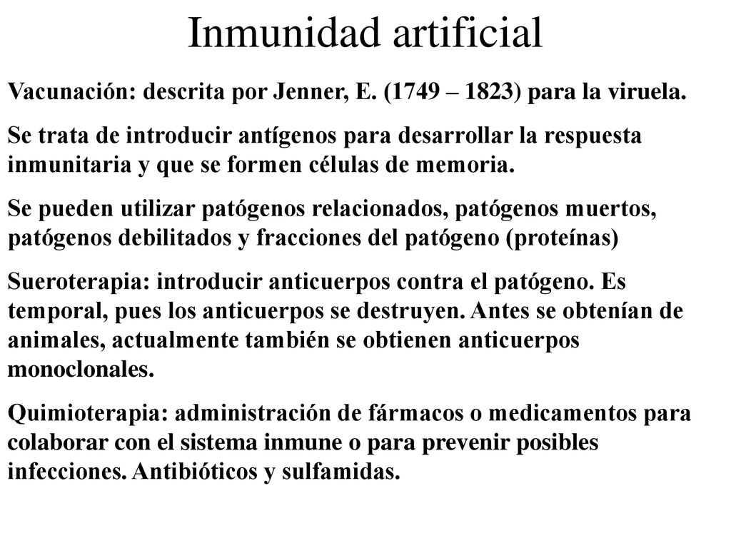 Inmunidad artificial Vacunación: descrita por Jenner, E. (1749 – 1823) para la viruela.