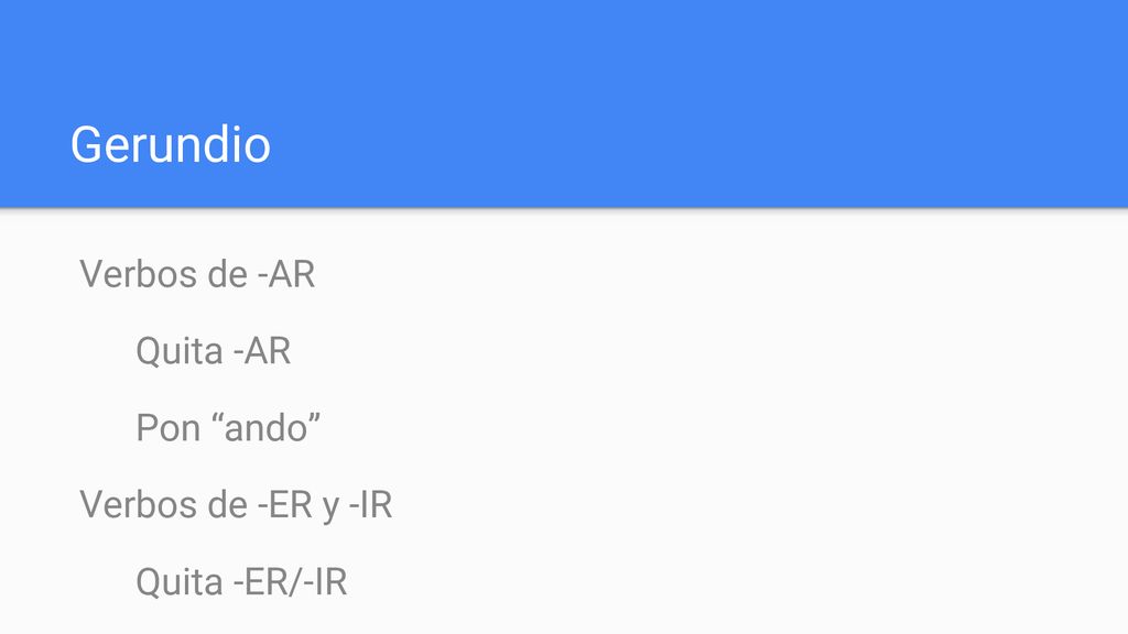 Gerundio Verbos de -AR Quita -AR Pon ando Verbos de -ER y -IR