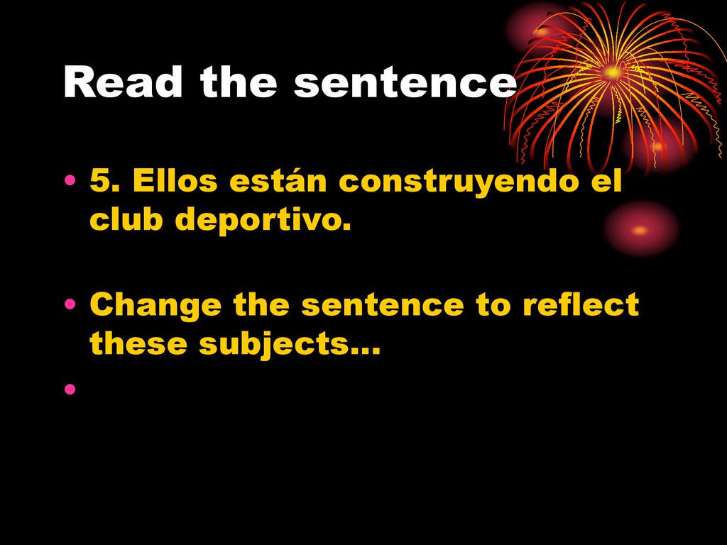 Read the sentence 5. Ellos están construyendo el club deportivo.