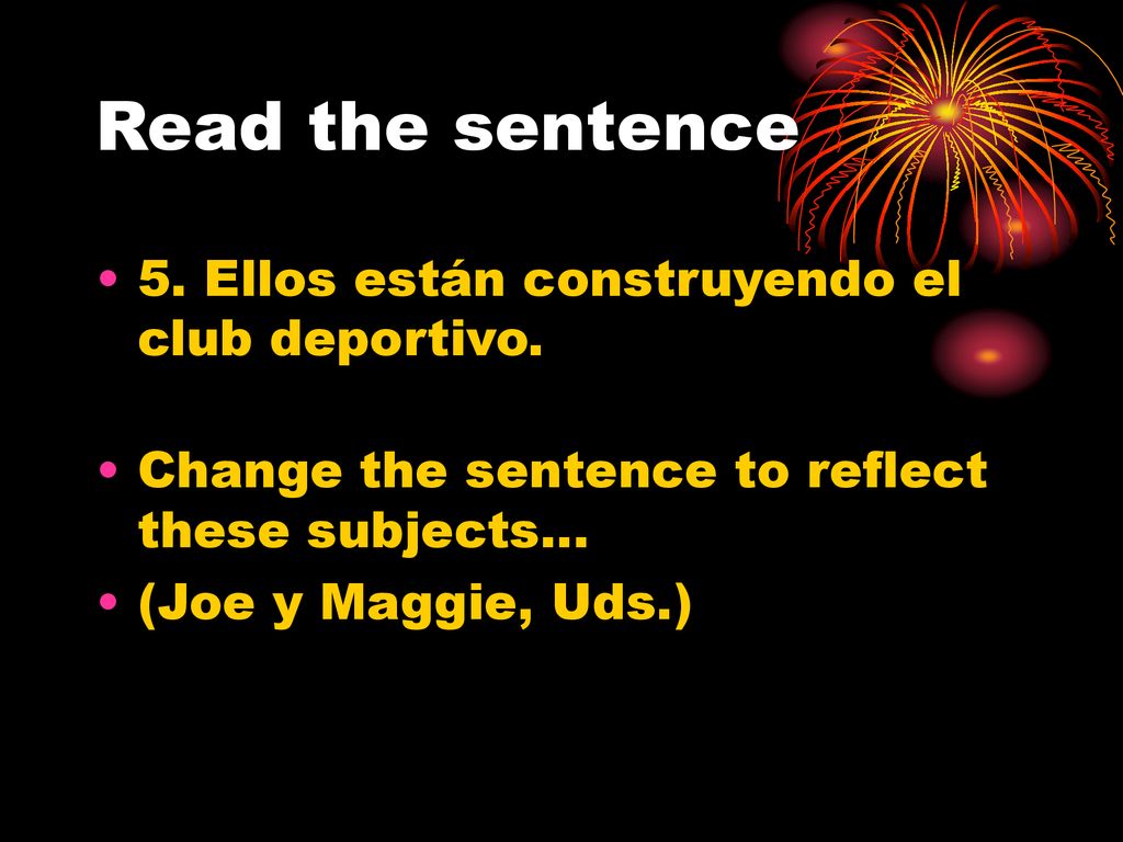 Read the sentence 5. Ellos están construyendo el club deportivo.