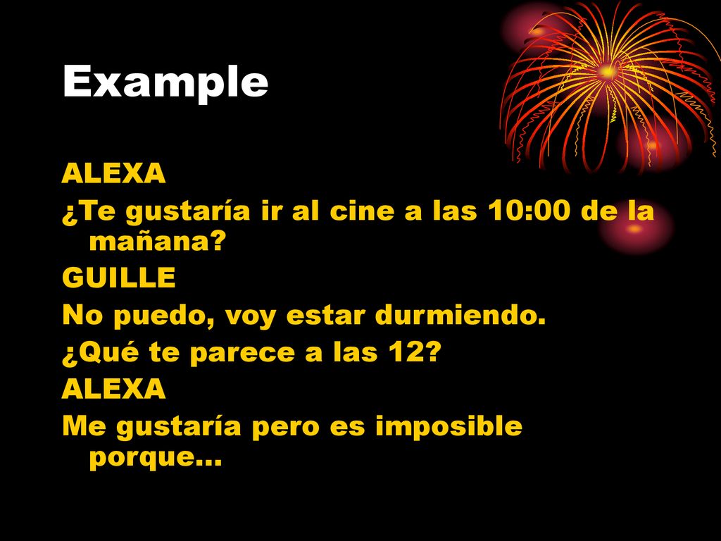 Example ALEXA ¿Te gustaría ir al cine a las 10:00 de la mañana GUILLE