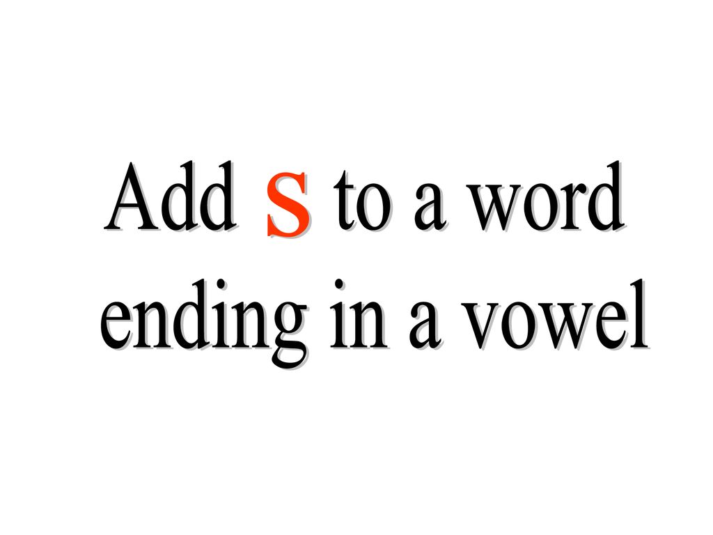 Add to a word ending in a vowel s