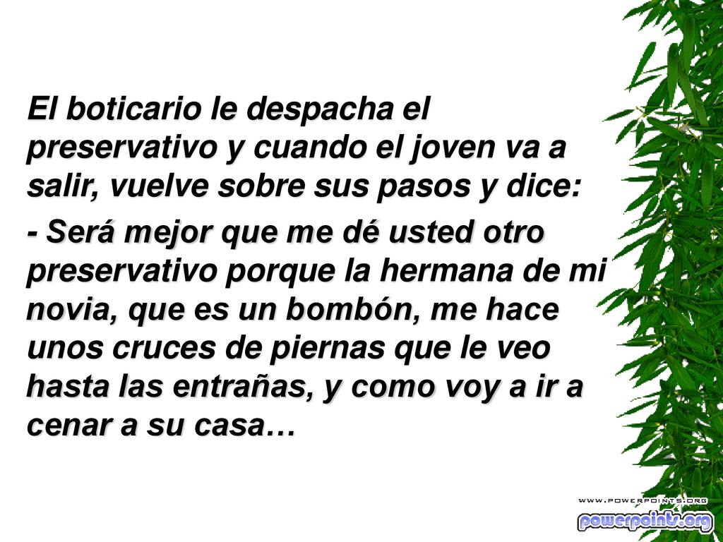 El boticario le despacha el preservativo y cuando el joven va a salir, vuelve sobre sus pasos y dice: