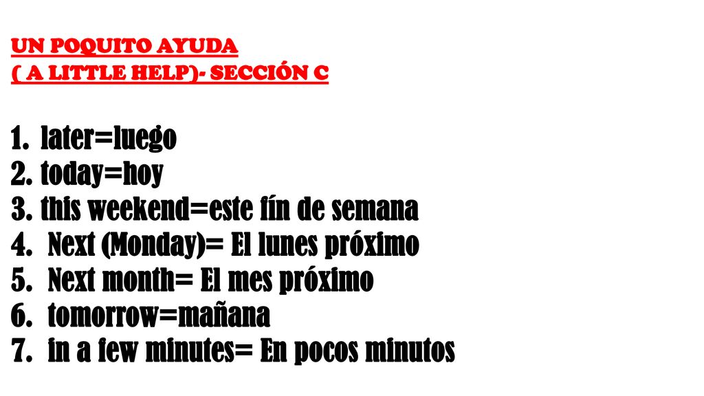this weekend=este fín de semana Next (Monday)= El lunes próximo