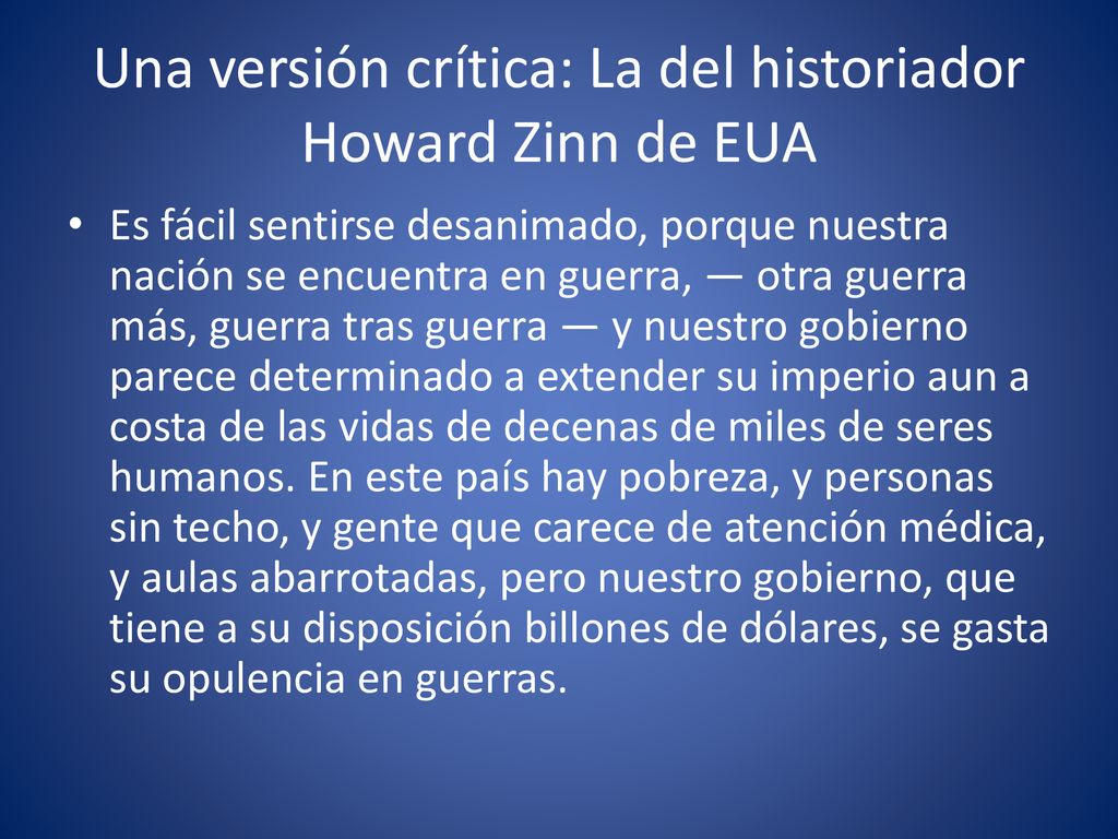 Una versión crítica: La del historiador Howard Zinn de EUA