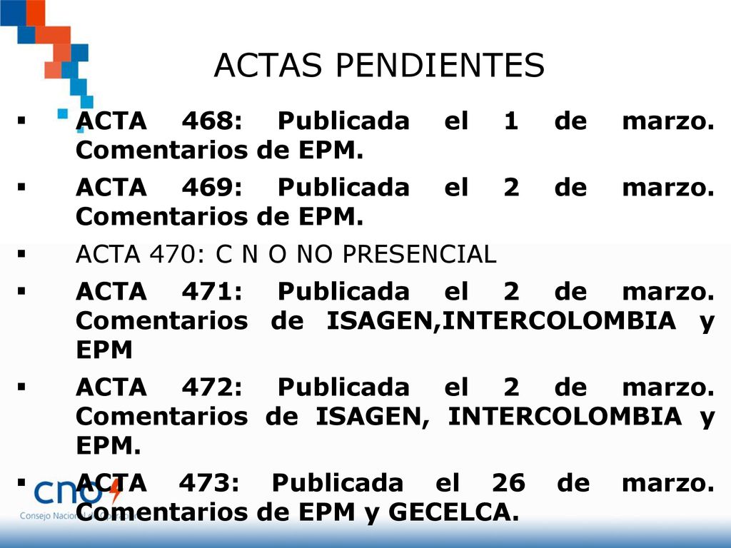 ACTAS PENDIENTES ACTA 468: Publicada el 1 de marzo. Comentarios de EPM. ACTA 469: Publicada el 2 de marzo. Comentarios de EPM.