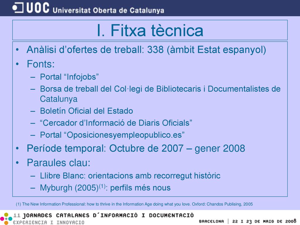 I. Fitxa tècnica Anàlisi d’ofertes de treball: 338 (àmbit Estat espanyol) Fonts: Portal Infojobs