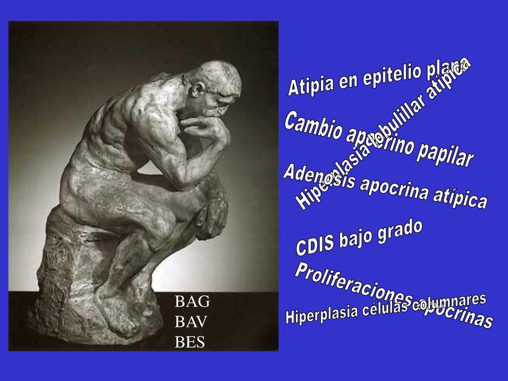 BAG BAV BES Atipia en epitelio plano Hiperplasia lobulillar atípica