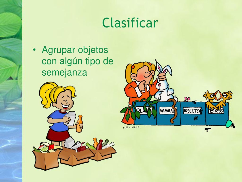 Clasificar Agrupar objetos con algún tipo de semejanza