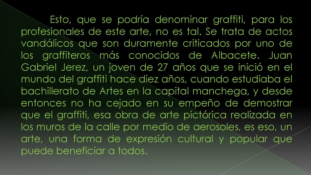 Esto, que se podría denominar graffiti, para los profesionales de este arte, no es tal.