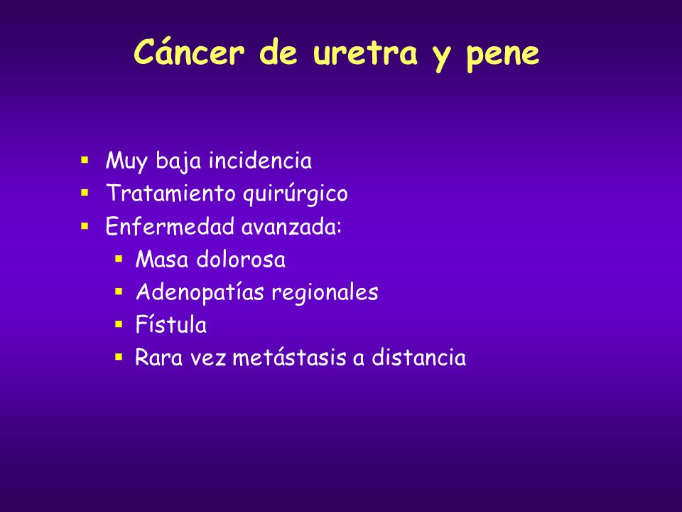 Cáncer de uretra y pene Muy baja incidencia Tratamiento quirúrgico