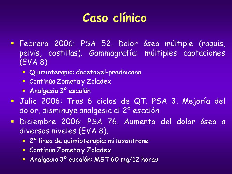 Caso clínico Febrero 2006: PSA 52. Dolor óseo múltiple (raquis, pelvis, costillas). Gammagrafía: múltiples captaciones (EVA 8)