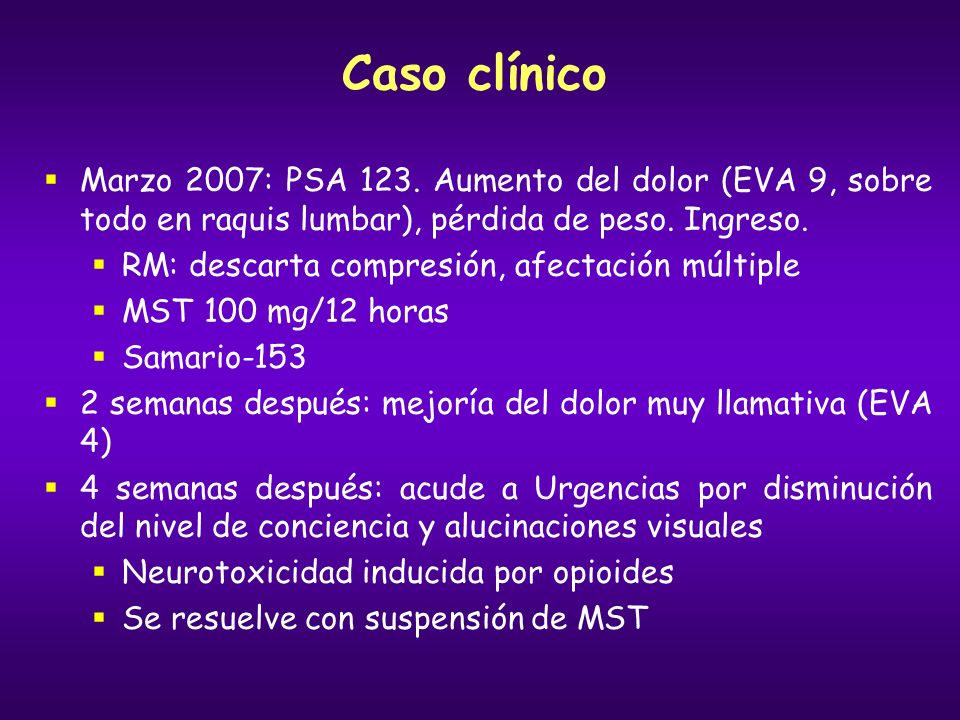 Caso clínico Marzo 2007: PSA 123. Aumento del dolor (EVA 9, sobre todo en raquis lumbar), pérdida de peso. Ingreso.