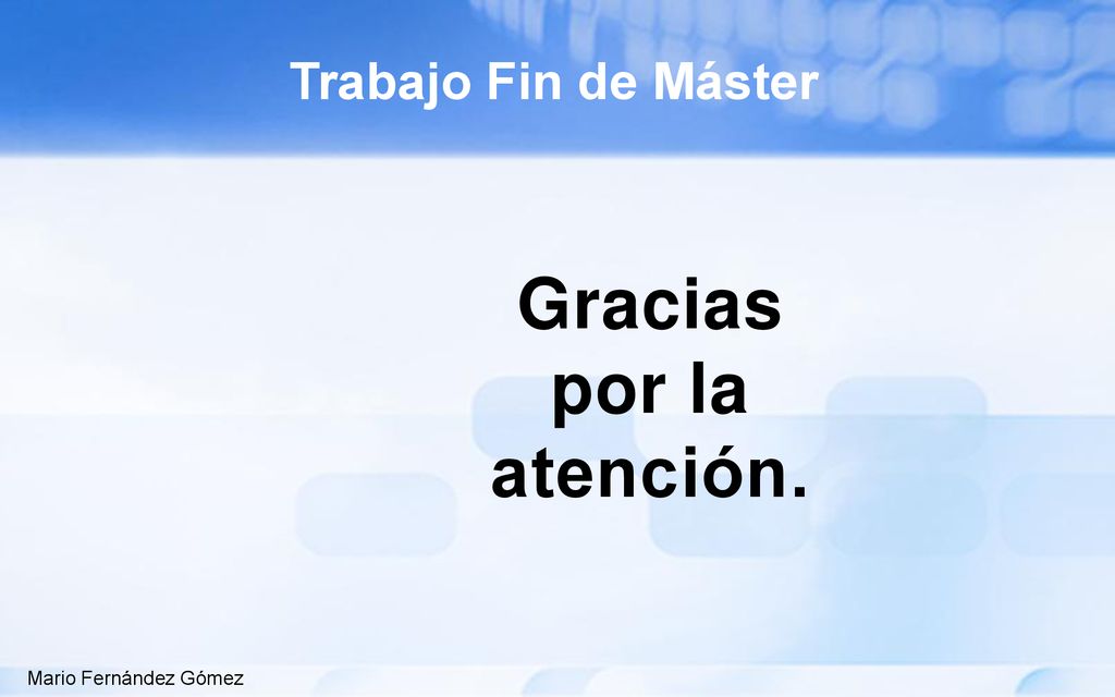 Trabajo Fin de Máster Gracias por la atención. Mario Fernández Gómez