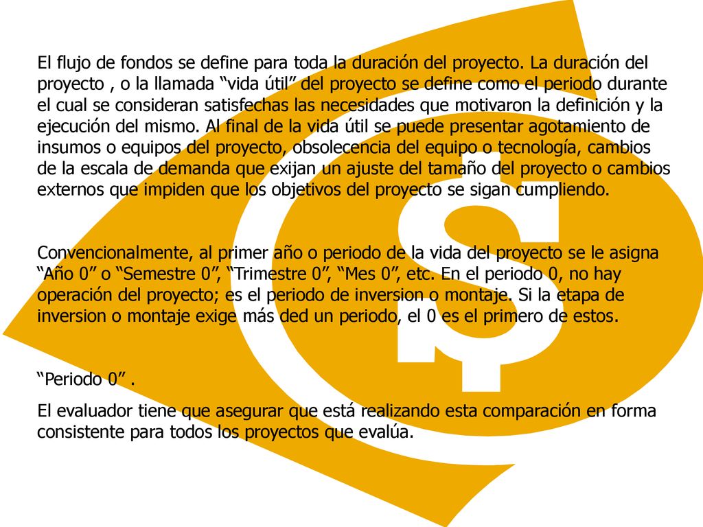El flujo de fondos se define para toda la duración del proyecto