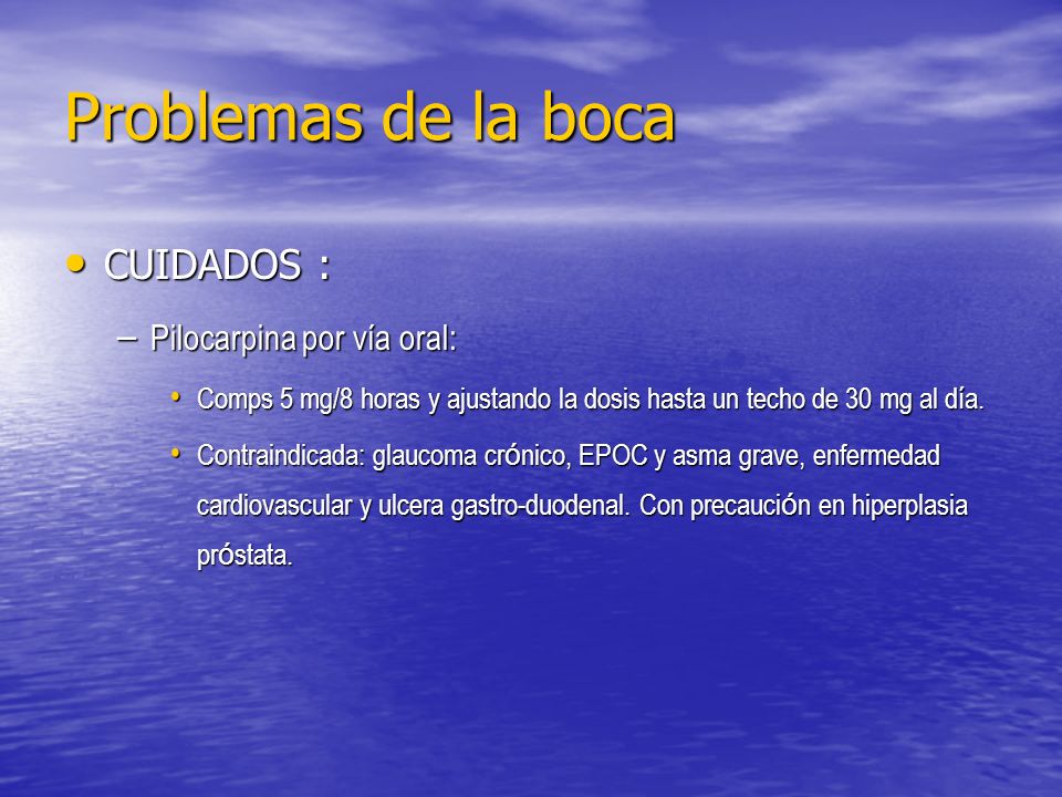 Problemas de la boca CUIDADOS : Pilocarpina por vía oral: