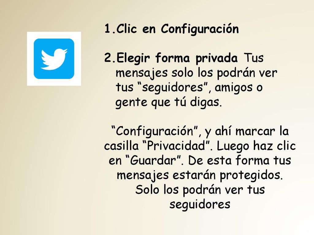 Clic en Configuración 2.Elegir forma privada Tus mensajes solo los podrán ver tus seguidores , amigos o gente que tú digas.