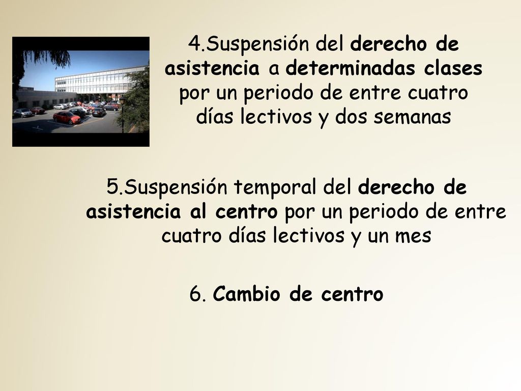 4.Suspensión del derecho de asistencia a determinadas clases por un periodo de entre cuatro días lectivos y dos semanas