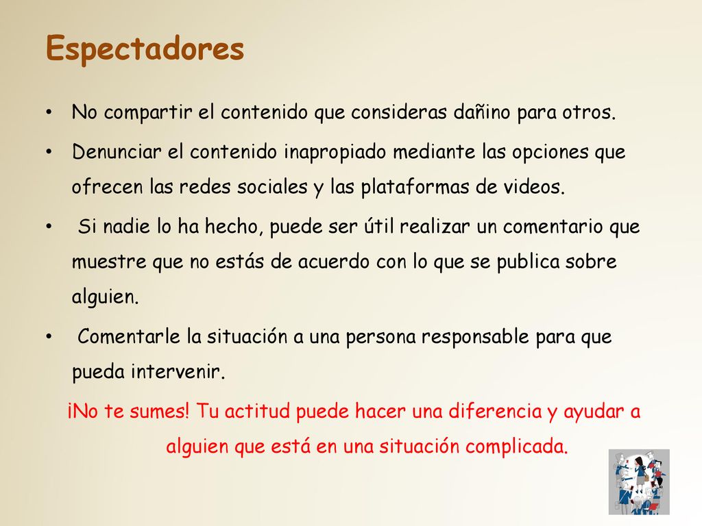Espectadores No compartir el contenido que consideras dañino para otros.