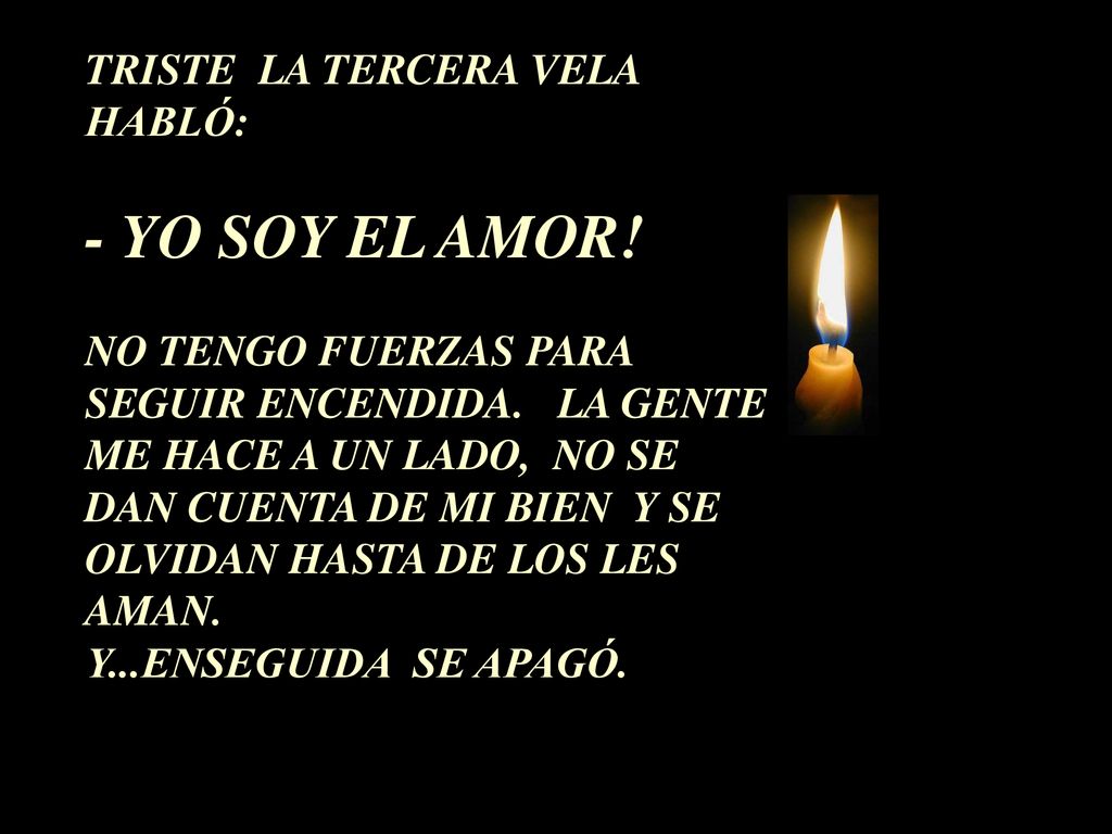 - YO SOY EL AMOR! TRISTE LA TERCERA VELA HABLÓ: