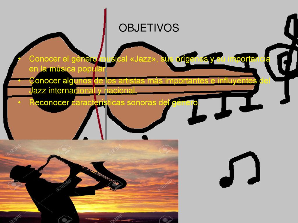 OBJETIVOS Conocer el género musical «Jazz», sus orígenes y su importancia en la música popular.