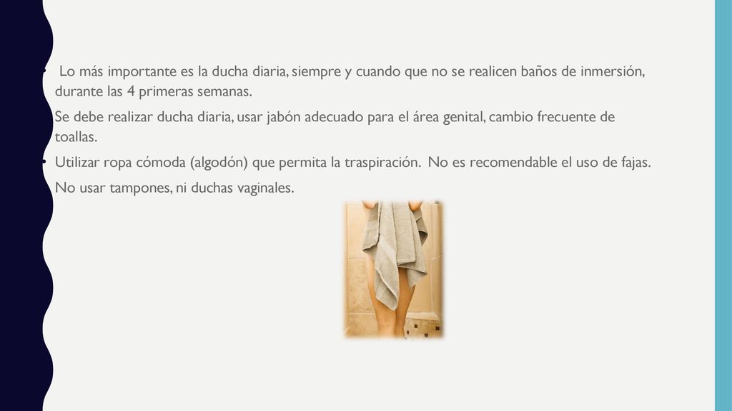 Lo más importante es la ducha diaria, siempre y cuando que no se realicen baños de inmersión, durante las 4 primeras semanas.
