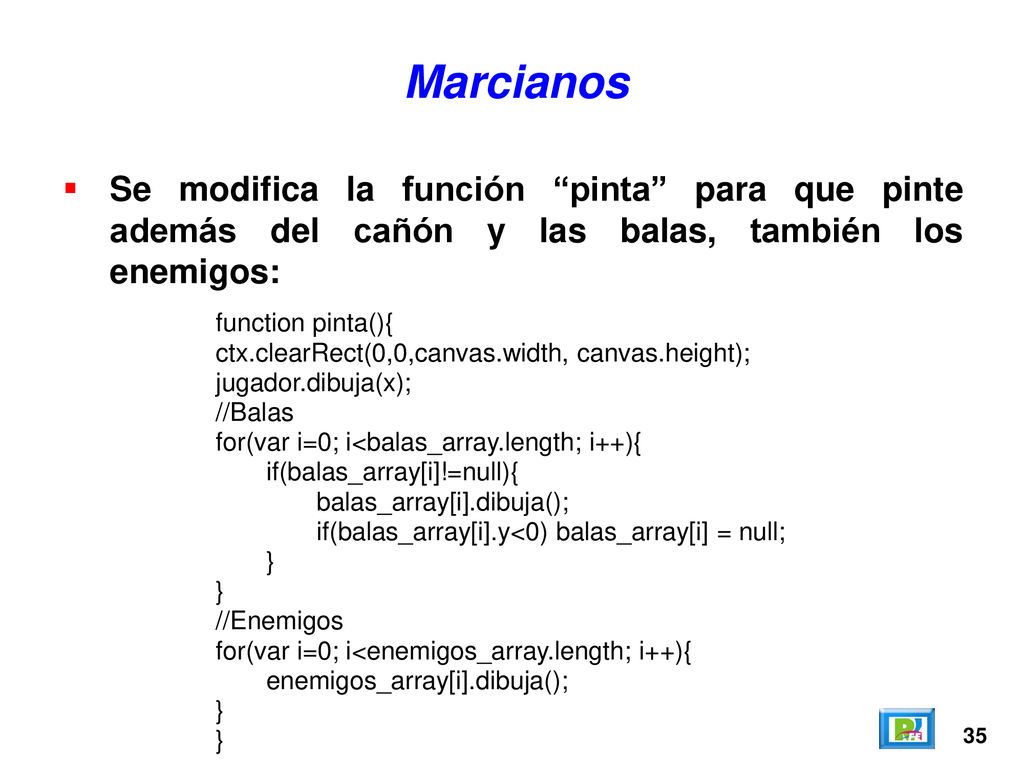 Marcianos Se modifica la función pinta para que pinte además del cañón y las balas, también los enemigos: