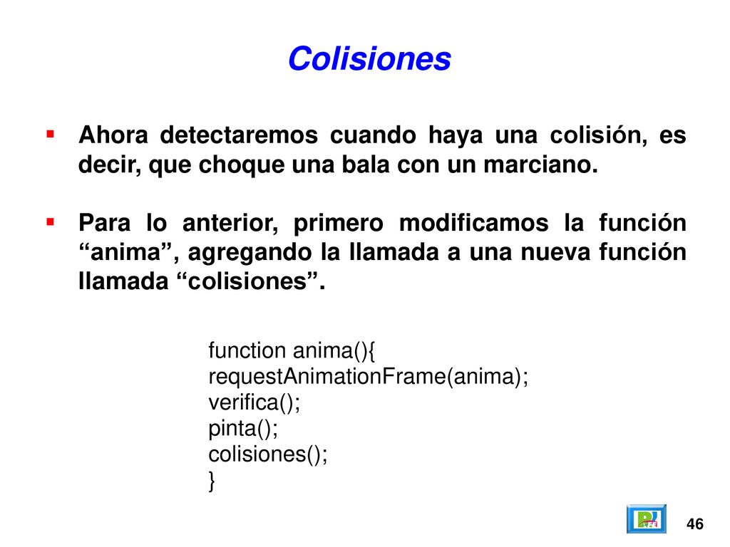 Colisiones Ahora detectaremos cuando haya una colisión, es decir, que choque una bala con un marciano.