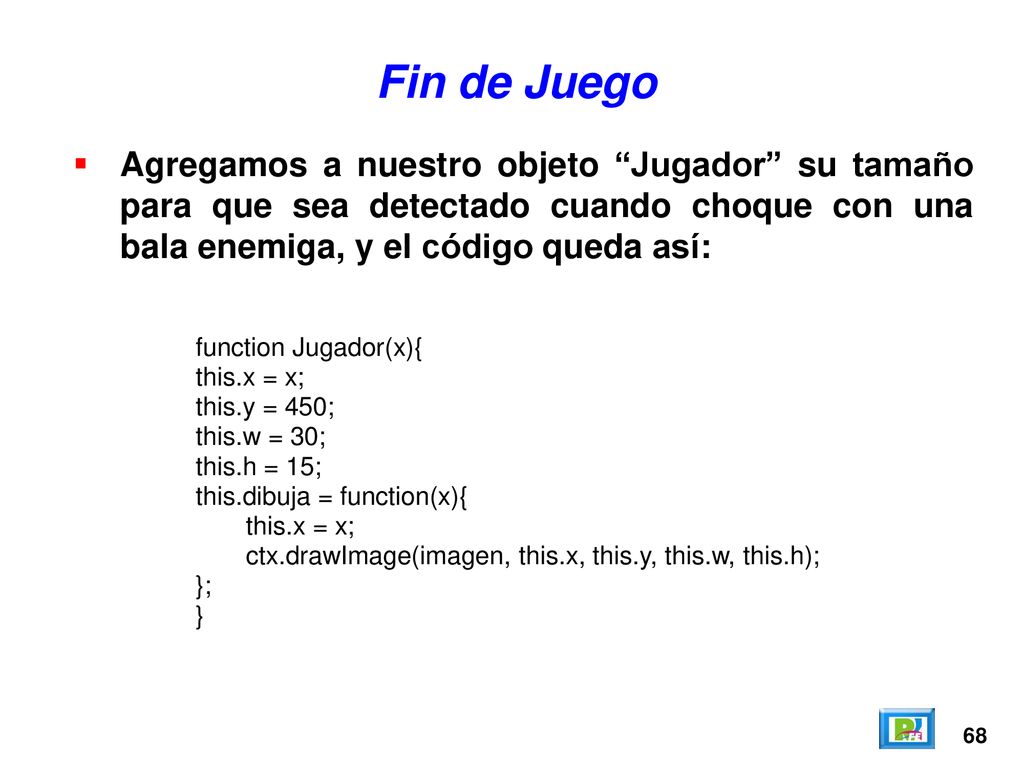 Fin de Juego Agregamos a nuestro objeto Jugador su tamaño para que sea detectado cuando choque con una bala enemiga, y el código queda así: