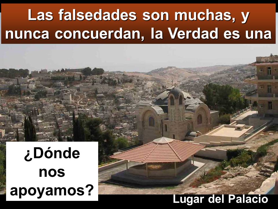 Las falsedades son muchas, y nunca concuerdan, la Verdad es una