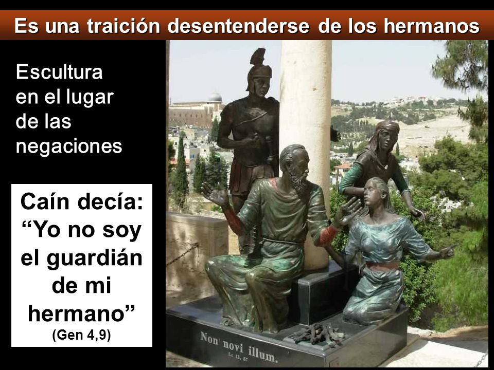 Caín decía: Yo no soy el guardián de mi hermano (Gen 4,9)
