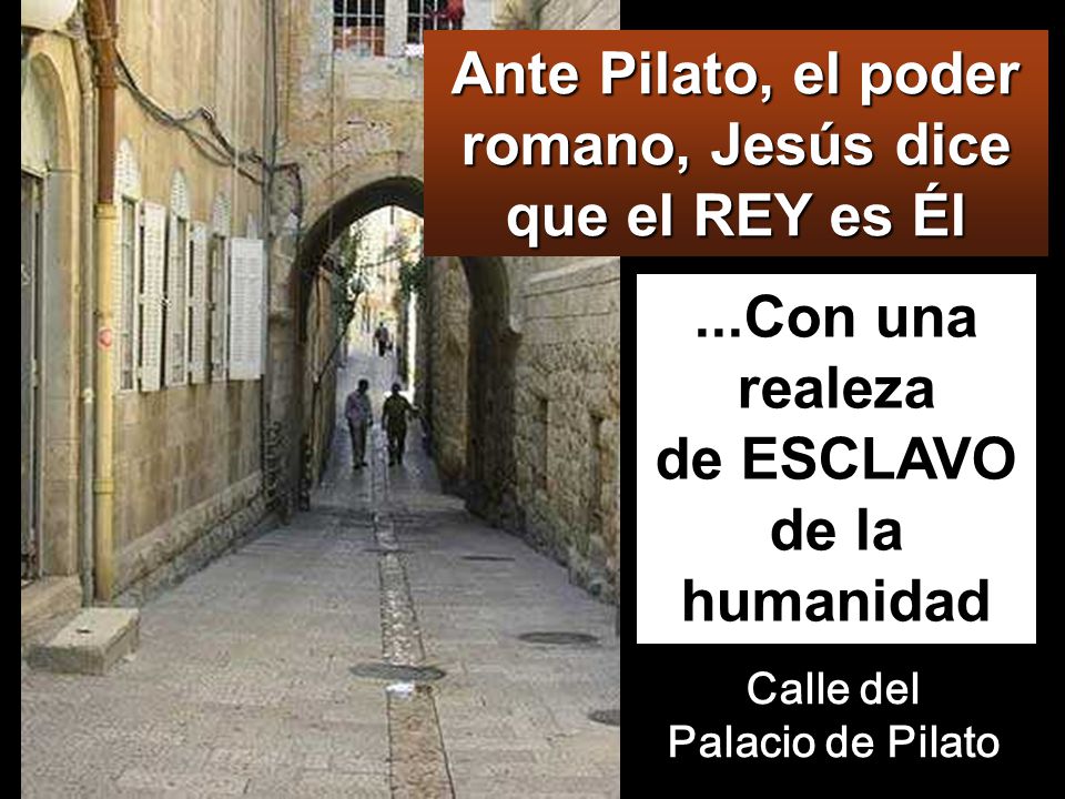 Ante Pilato, el poder romano, Jesús dice que el REY es Él