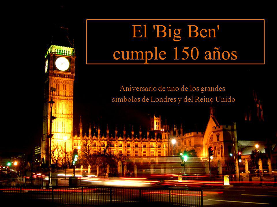 El Big Ben cumple 150 años Aniversario de uno de los grandes