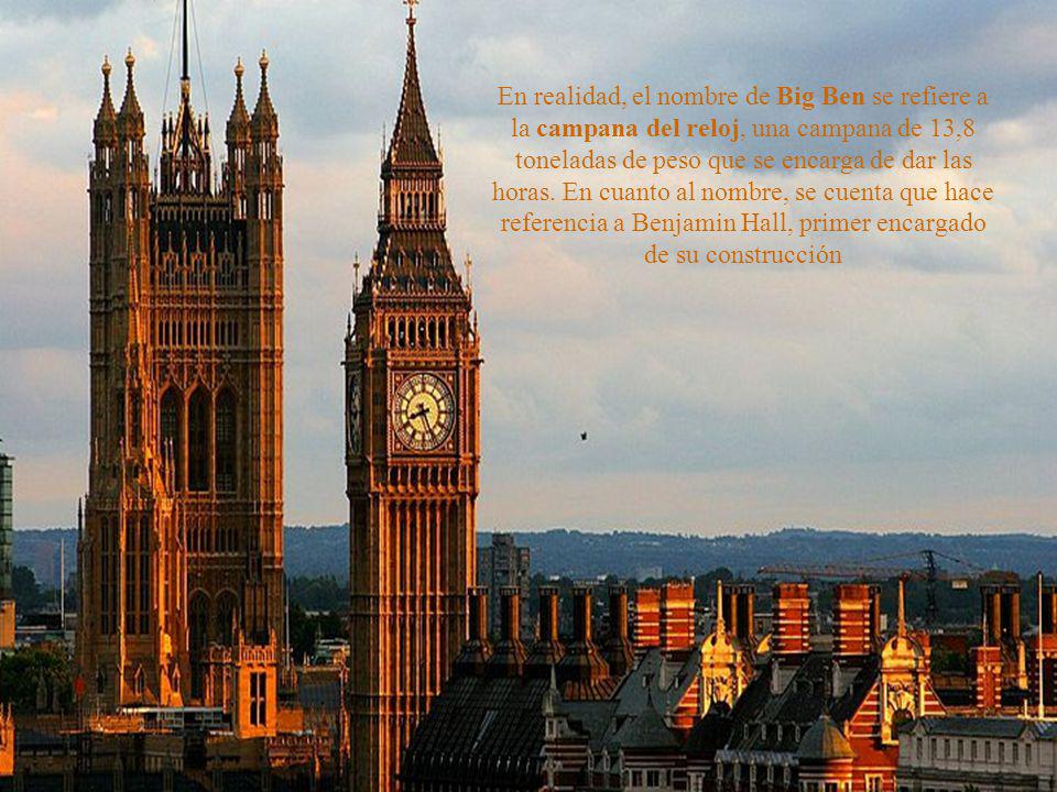 En realidad, el nombre de Big Ben se refiere a la campana del reloj, una campana de 13,8 toneladas de peso que se encarga de dar las horas.