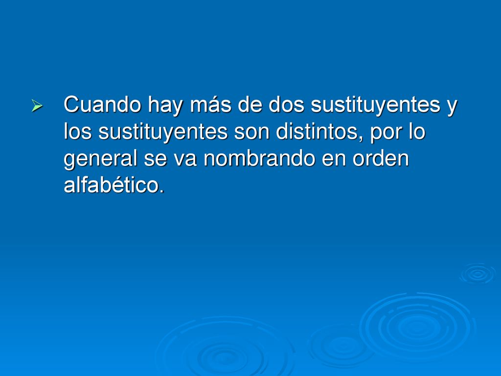 Cuando hay más de dos sustituyentes y los sustituyentes son distintos, por lo general se va nombrando en orden alfabético.