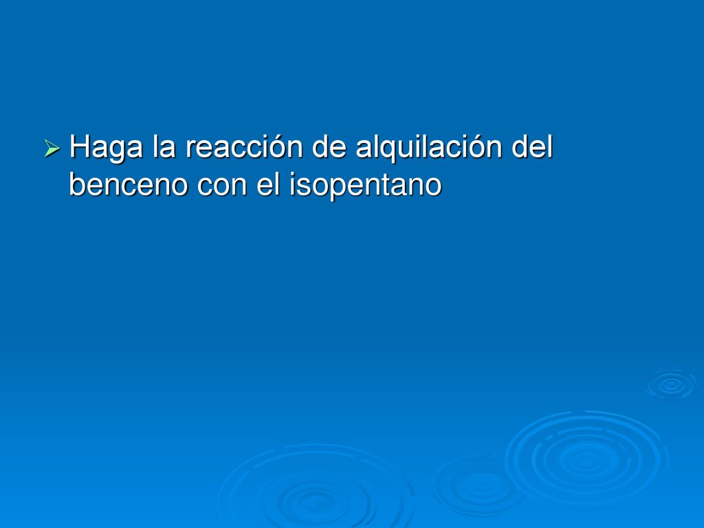 Haga la reacción de alquilación del benceno con el isopentano