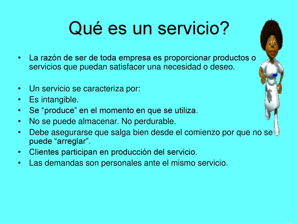 Qué es un servicio La razón de ser de toda empresa es proporcionar productos o servicios que puedan satisfacer una necesidad o deseo.