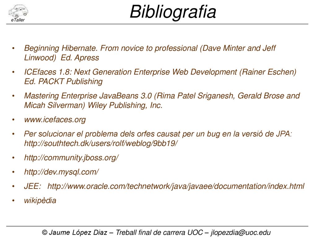 Bibliografia eTaller. Beginning Hibernate. From novice to professional (Dave Minter and Jeff Linwood) Ed. Apress.