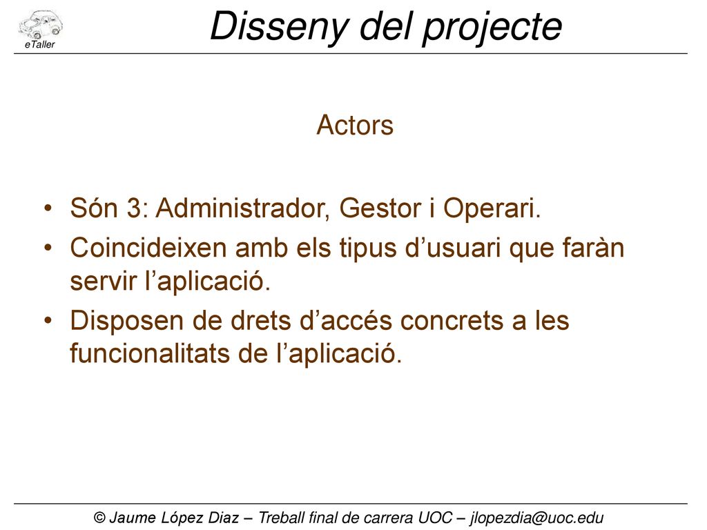 Disseny del projecte Actors Són 3: Administrador, Gestor i Operari.