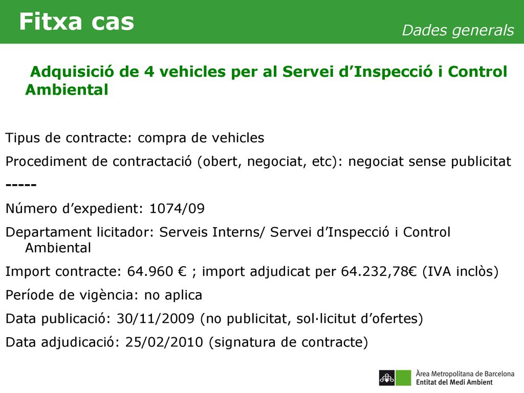 Fitxa cas Dades generals. Adquisició de 4 vehicles per al Servei d’Inspecció i Control Ambiental. Tipus de contracte: compra de vehicles.
