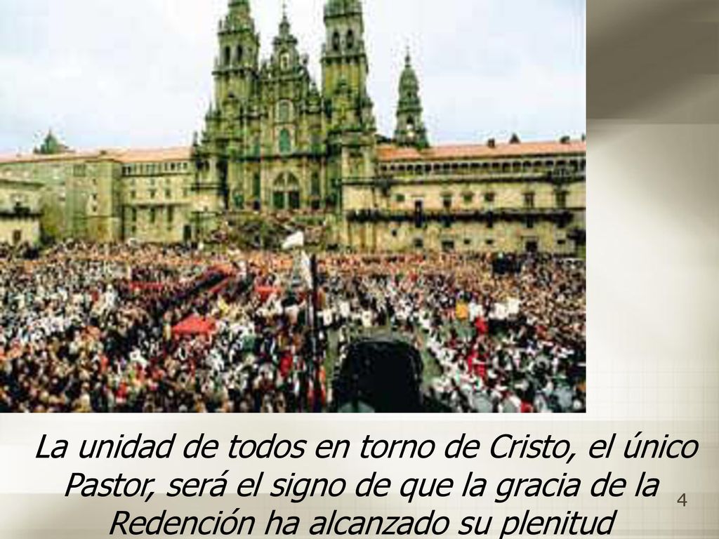 La unidad de todos en torno de Cristo, el único Pastor, será el signo de que la gracia de la Redención ha alcanzado su plenitud