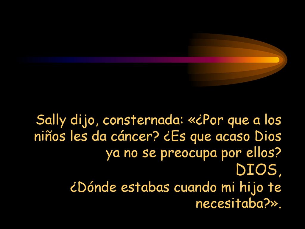Sally dijo, consternada: «¿Por que a los niños les da cáncer