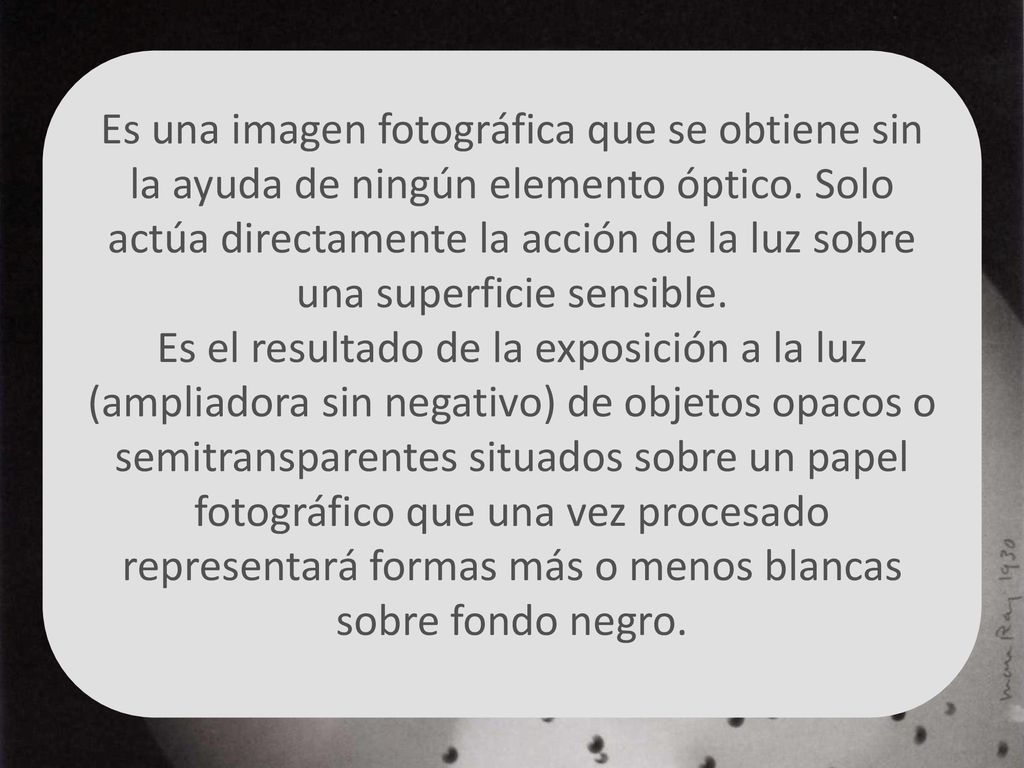 Es una imagen fotográfica que se obtiene sin la ayuda de ningún elemento óptico.