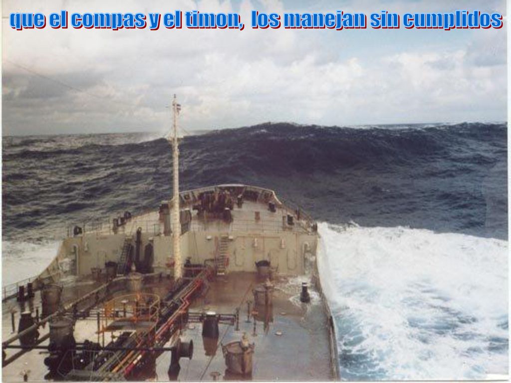 que el compas y el timon, los manejan sin cumplidos